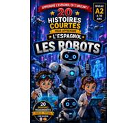 20 Histoires courtes pour apprendre l'espagnol: Les robots