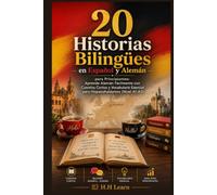 20 Historias Bilingües en Español y Alemán para Principiantes: Aprende Alemán Fácilmente con Cuentos Cortos y Vocabulario Esencial para Hispanohablantes (Nivel A1-A2)