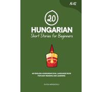 20 Hungarian Short Stories for Beginners: An English-Hungarian Dual-Language Book for Easy Reading and Learning