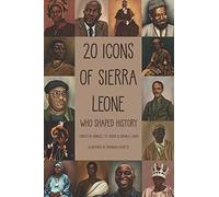 20 Icons Of Sierra Leone: Who Shaped History (Sierra Leone Icon Series)
