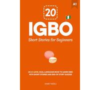 20 Igbo Short Stories for Beginners: An A1-Level Dual-Language Book to Learn Igbo with Short Stories and End-of-Story Quizzes