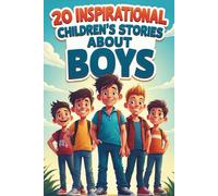 20 inspirational children’s stories about Boys: Tales of Confidence and Courage