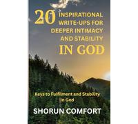 20 INSPIRATIONAL WRITE-UPS FOR DEEPER INTIMACY AND STABILITY IN GOD: Keys to Fulfilment and Stability in God