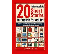 20 Intermediate Short Stories in English for Adults: B1-B2. Build Fluency, Expand Your Vocabulary, and Understand English Naturally
