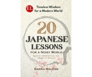 20 Japanese Lessons for a Noisy World: Silence, Imperfection, and the Art of Enough