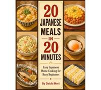 20 Japanese Meals in 20 Minutes: Easy Japanese Home Cooking for Busy Beginners