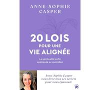 20 lois pour une vie alignée: La spiritualité enfin appliquée au quotidien