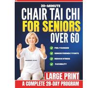 20-Minute Chair Tai Chi for Seniors Over 60: Safe and Simple Daily Seated Workouts to Restore Mobility, Prevent Falls, and Regain Confidence with an Easy to Follow 28-Day Progression System