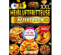 20 Minuten XXL Heißluftfritteuse Rezeptbuch: Einfaches Airfryer Kochbuch - von Frühstück bendessen, knusprig & voller Geschmack | für alle Modelle - komplett in Farbe