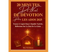 20 MINUTES DE DÉVOTION DE NOËL POUR LES ADOS 2025: Trouver L'espoir Dans L'humble Nativité, Réflexions Sur Le Don De La Grâce