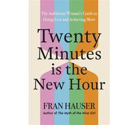 20 Minutes is the New Hour The Ambitious Woman’s Guide to Doing Less and Achieving More - Fran Hauser - Yellow Kite - ebook (ePub) - Livre