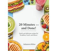 20 minuts - and Done!: Quick and delicious recipes for breakfast, lunch, and dinner