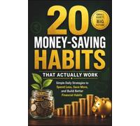 20 Money-Saving Habits That Actually Work: Simple Daily Strategies to Spend Less, Save More, and Build Better Financial Habits