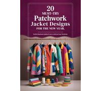 20 Must-Try Patchwork Jacket Designs for the New Year: Stylish Handmade Quilted Coats to Refresh Your Wardrobe