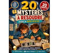 20 Mystères à Résoudre: Deviens un Super Détective ! Enquêtes illustrées, suspects, témoignages et indices à analyser pour les enfants de 9 à 13 ans