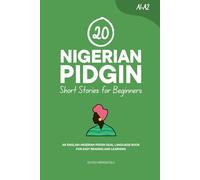 20 Nigerian Pidgin Short Stories for Beginners: An English-Nigerian Pidgin Dual-Language Book for Easy Reading and Learning