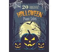 20 Original Halloween Piano Solos: Songbook Featuring Scary Hits, Spooky Waltzes, Melancholic Pieces, The Haunted Version Of The National Anthem Of The United States, And Much More