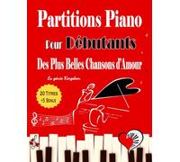 20 PARTITIONS PIANO pour Débutants - Des Plus Belles Chansons d'Amour: Partitions piano faciles en version simplifiées dans un style moderne et classique avec doigtés et paroles
