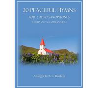 20 Peaceful Hymns for 2 Alto Saxophones with Piano Accompaniment