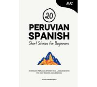 20 Peruvian Spanish Short Stories for Beginners: An English-Peruvian Spanish Dual-Language Book for Easy Reading and Learning