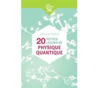 20 petites leçons de physique quantique Joanne Baker (Auteur), Julien Randon-Furling (Traduction), Françoise Pétry (Traduction)