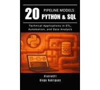 20 PIPELINE MODELS Python & SQL: Technical Applications in ETL, Automation, and Data Analysis