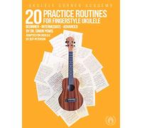 20 Practice Routines for Fingerstyle Ukulele: A structured set of technique exercises for high G and low G ukulele.