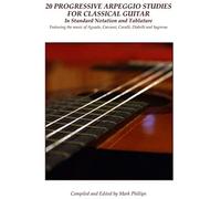 20 Progressive Arpeggio Studies For Classical Guitar In Standard Notation And Tablature