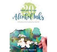 20 projets pour les encres à alcool : Un manuel pour créer vos meilleures œuvres d'art