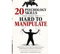 20 Psychology Skills That Make You Hard to Manipulate: Simple Ways to Stay Calm, Recognize Pressure, Set Boundaries, and Protect Your Peace