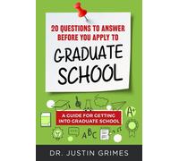 20 Questions to Answer Before You Apply to Graduate School: A Guide for Getting Into Graduate School