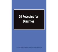 20 Recepies for Diarrhea: Dr Tims guide to getting what you really want in life