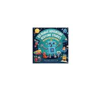 20 Robot Adventure Bedtime Stories For Kids Age 3 - 8