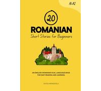 20 Romanian Short Stories for Beginners: An English-Romanian Dual-Language Book for Easy Reading and Learning