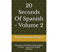 20 Seconds Of Spanish - Volume 2: Experience the Effect of Brain-Aligned Practice -- Spanish for English Speakers