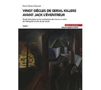20 siècles de serial killers avant Jack l'Éventreur: Étude historique sur les motivations des tueurs en série de l'Antiquité à la fin du XIXe siècle