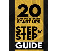 20 START UP IDEAS with Step by step guide | Low Investment | Low-Cost Startup Blueprint: 20 Proven Business Ideas with Small Capital Requirements and Daily Execution Guides