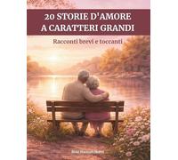 20 storie d'amore a caratteri grandi: Racconti brevi e toccanti - Facili da leggere, per risvegliare la memoria e le emozioni