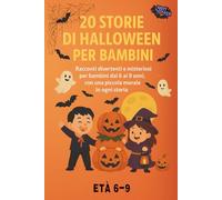 20 Storie di Halloween per Bambini Edizione a Colori: Racconti divertenti e misteriosi per bambini dai 6 ai 9 anni, con una piccola morale in ogni storia