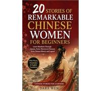 20 Stories of Remarkable Chinese Women for Beginners: Learn Mandarin Through Queens, Poets, Warriors & Pioneers from Chinese History and Legend With Pinyin, Vocabulary & English Translation