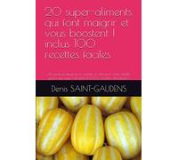 20 super-aliments qui font maigrir et vous boostent ! inclus 100 recettes faciles: Un guide pratique pour maigrir et retrouver votre vitalité grâce aux super-aliments et à 100 recettes délicieuses !