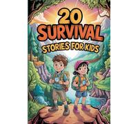 20 Survival Stories for Kids: Inspiring Tales of Courage and Bravery that Inspire Young Readers to Overcome the Impossible