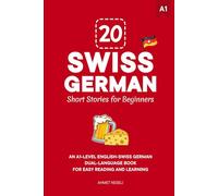 20 Swiss German Short Stories for Beginners: An A1-Level English-Swiss German Dual-Language Book for Easy Reading and Learning