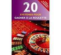 20 systèmes pour gagner à la roulette - Ferez-vous sauter la banque ?