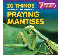 20 Things You Didn't Know about Praying Mantises (Did You Know? Bugs)