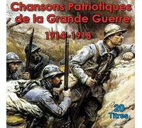 20 Titres - Chansons Patriotiques de la Grande Guerre 1914-1918