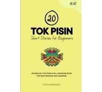 20 Tok Pisin Short Stories for Beginners: An English-Tok Pisin Dual-Language Book for Easy Reading and Learning