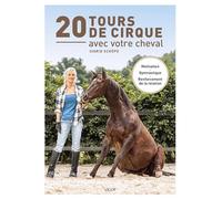 20 tours de cirque avec votre cheval: Motivation - gymnastique - renforcement de la relation