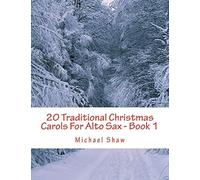 20 Traditional Christmas Carols For Alto Sax - Book 1: Easy Key Series For Beginners