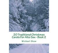 20 Traditional Christmas Carols For Alto Sax - Book 2: Easy Key Series For Beginners